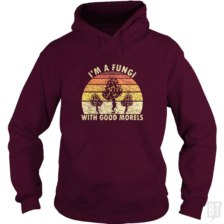 I'm A Fungi With Good Morels Hoodie