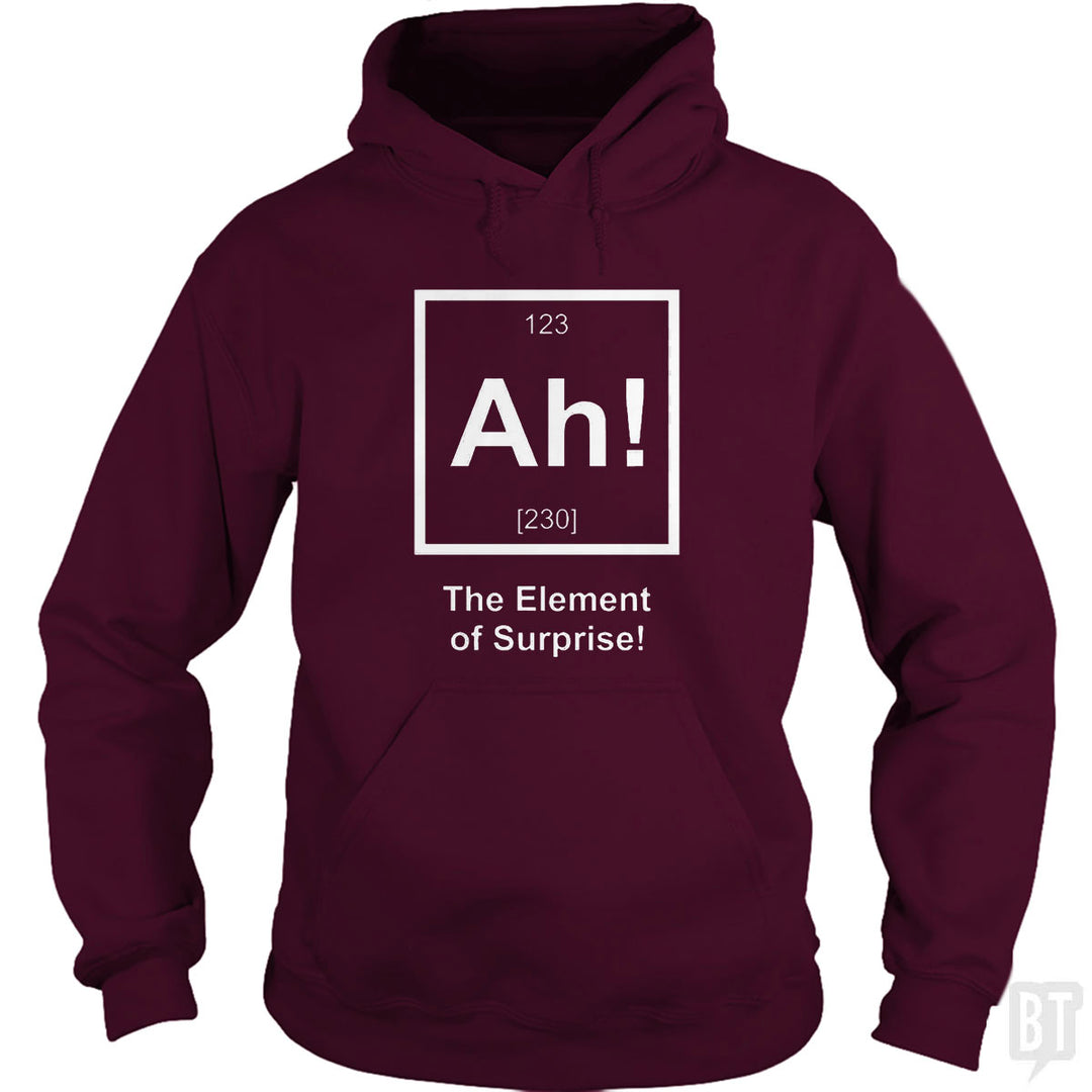 Ah! The Element Of Surprise Hoodie
