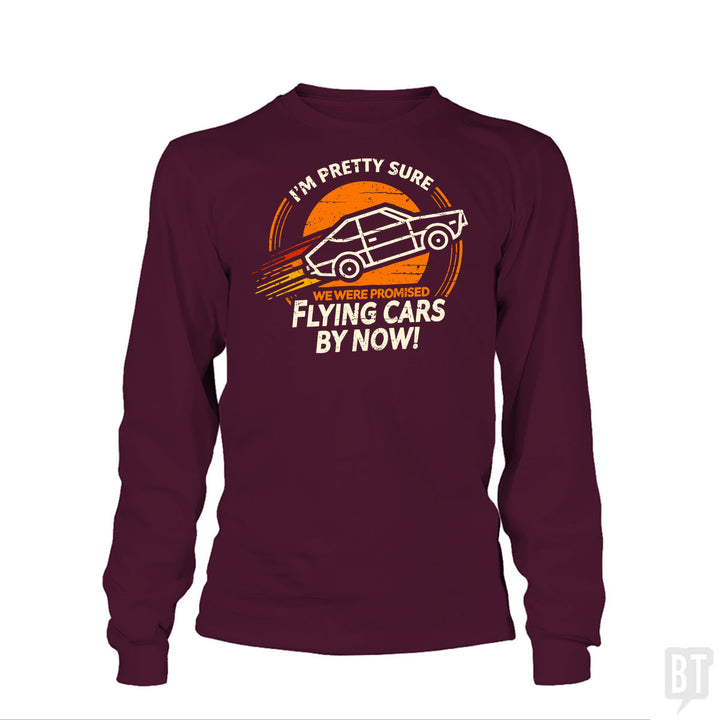 Flying Cars By Now! Long Sleeve