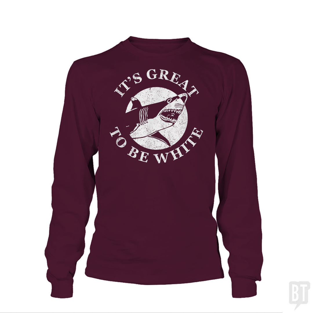 Great To Be White Long Sleeve