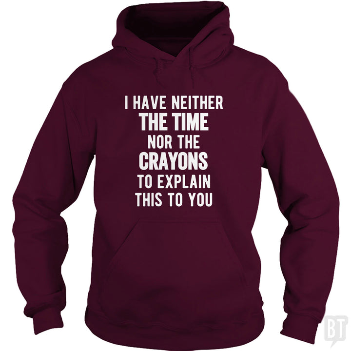 I Have Neither The Time Nor The Crayons To Explain Hoodie