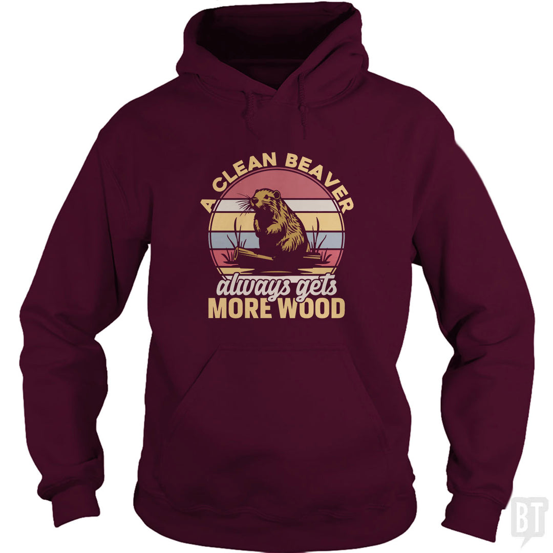 A Clean Beaver Always Gets More Wood Hoodie