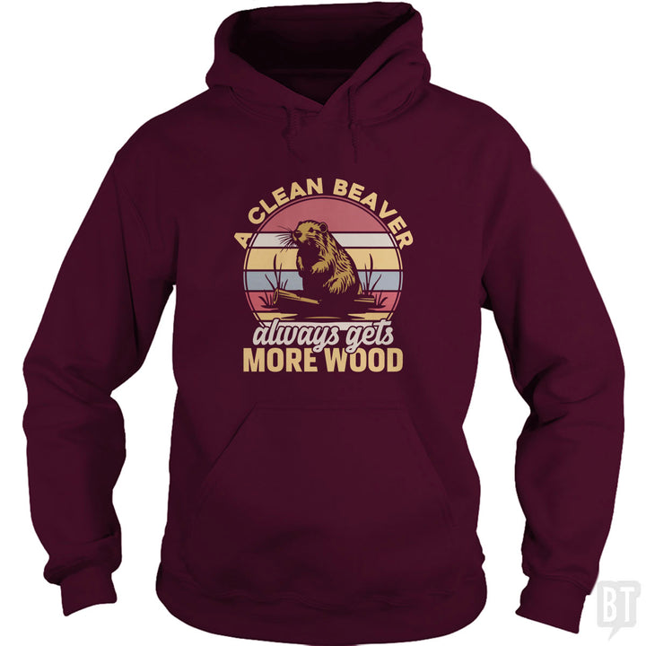 A Clean Beaver Always Gets More Wood Hoodie