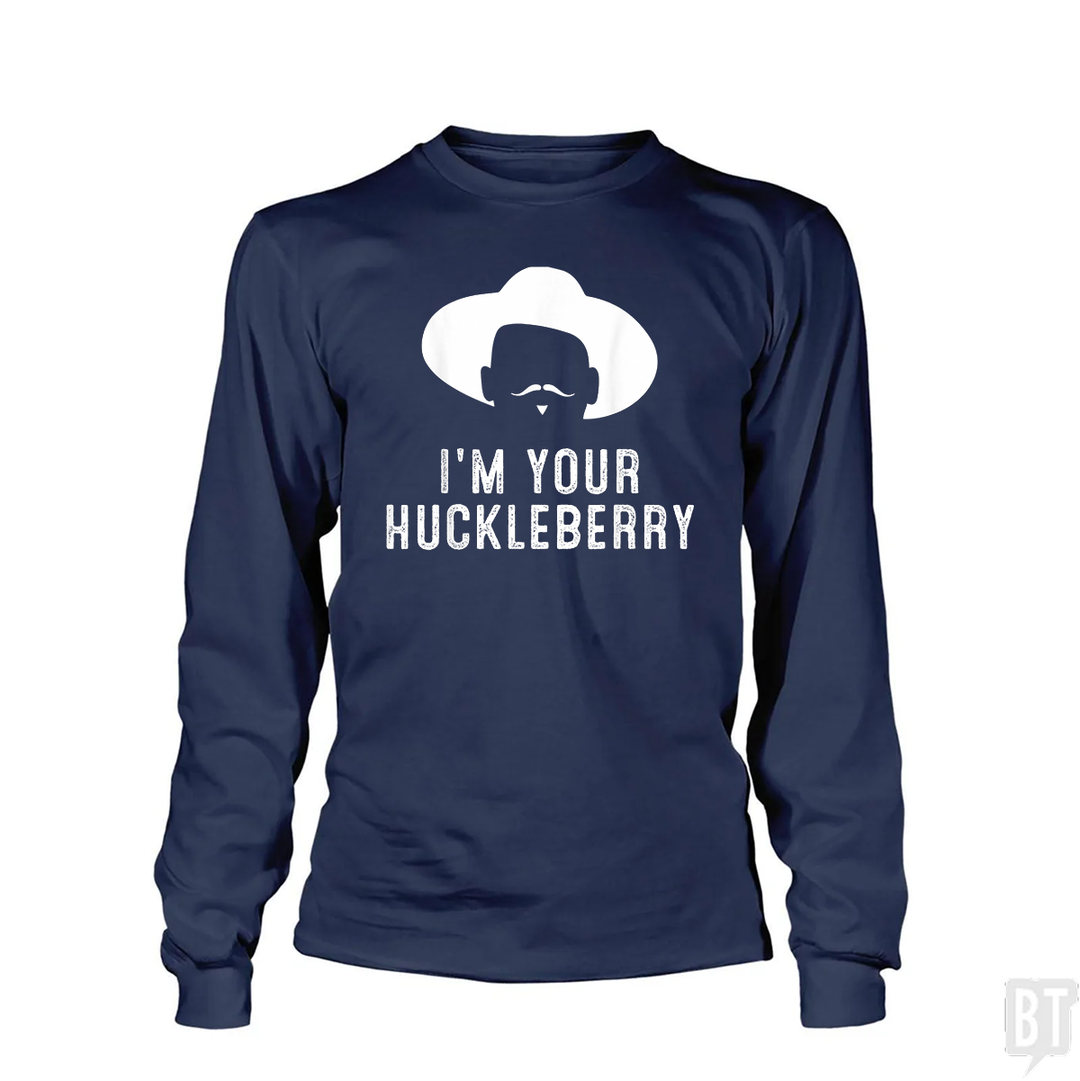 I'm your huckleberry funny sarcasm Long Sleeves