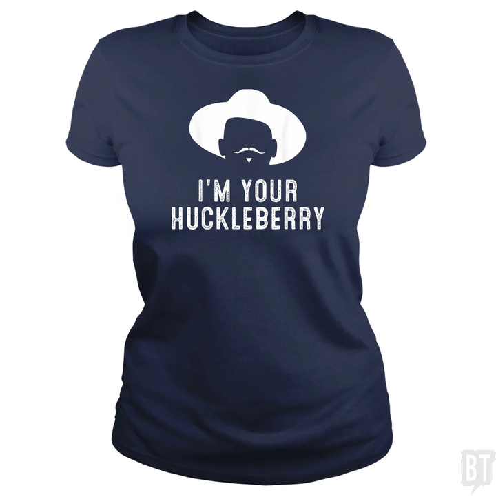 I'm Your Huckleberry Funny Sarcasm