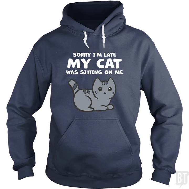 Sorry I'm Late My Cat Was Sitting On Me Hoodie