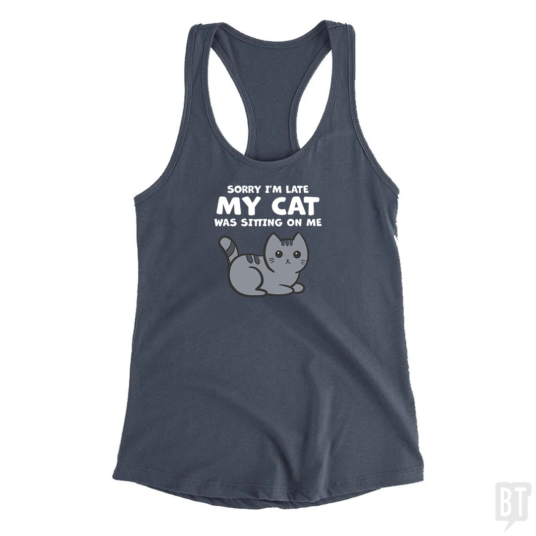 Sorry I'm Late My Cat Was Sitting On Me Tank Top