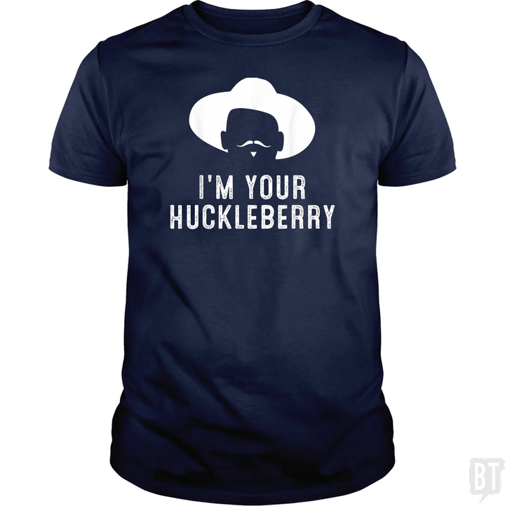 I'm Your Huckleberry Funny Sarcasm