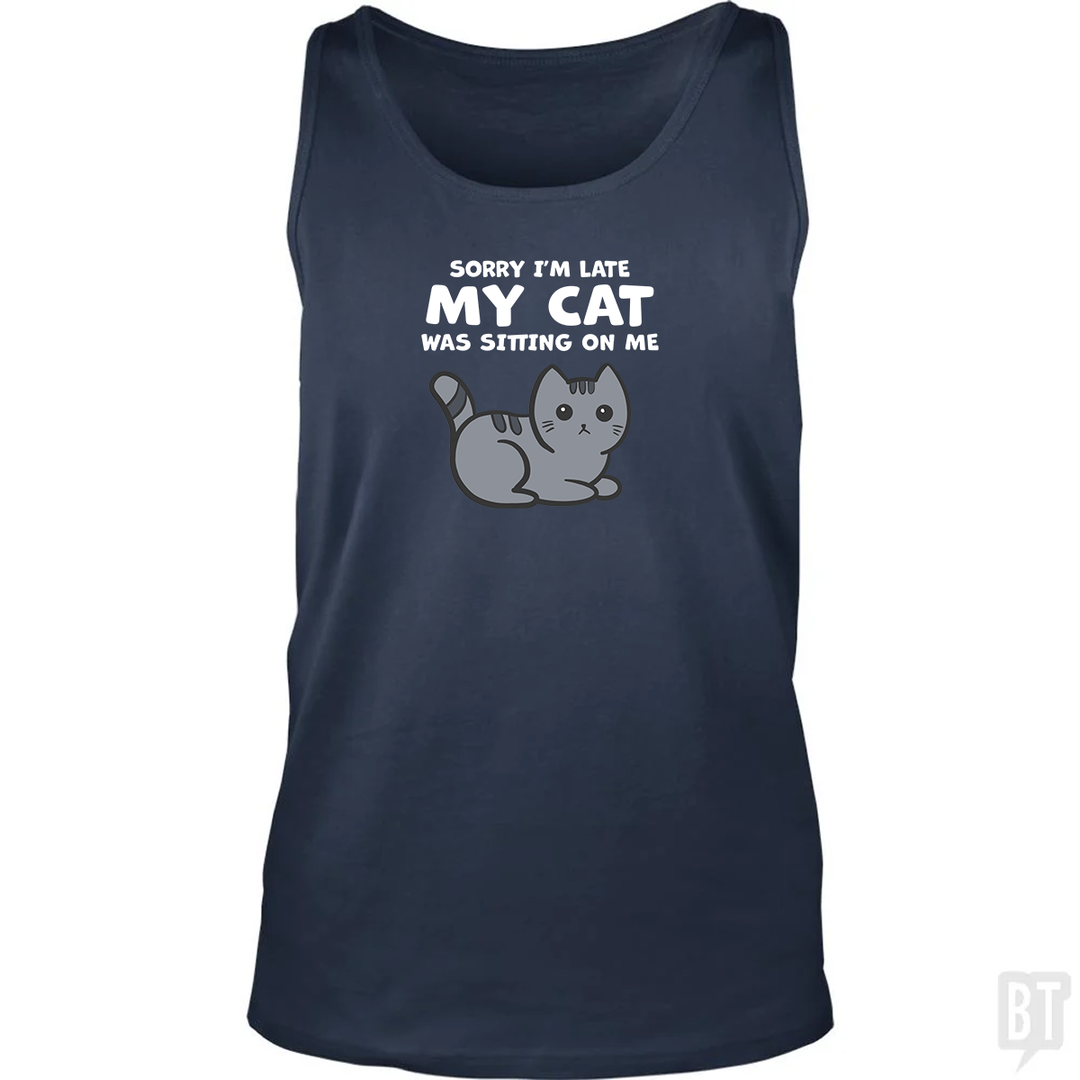 Sorry I'm Late My Cat Was Sitting On Me Tank Top