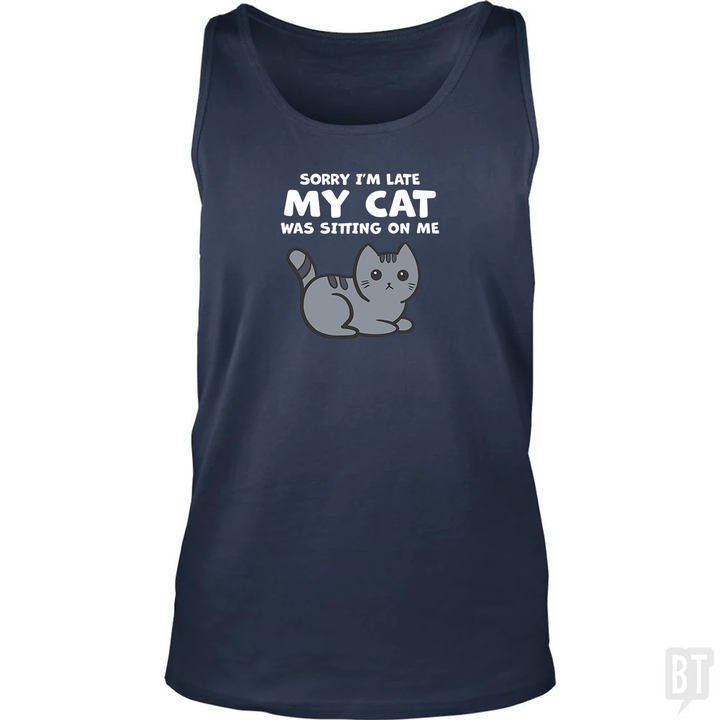 Sorry I'm Late My Cat Was Sitting On Me Tank Top
