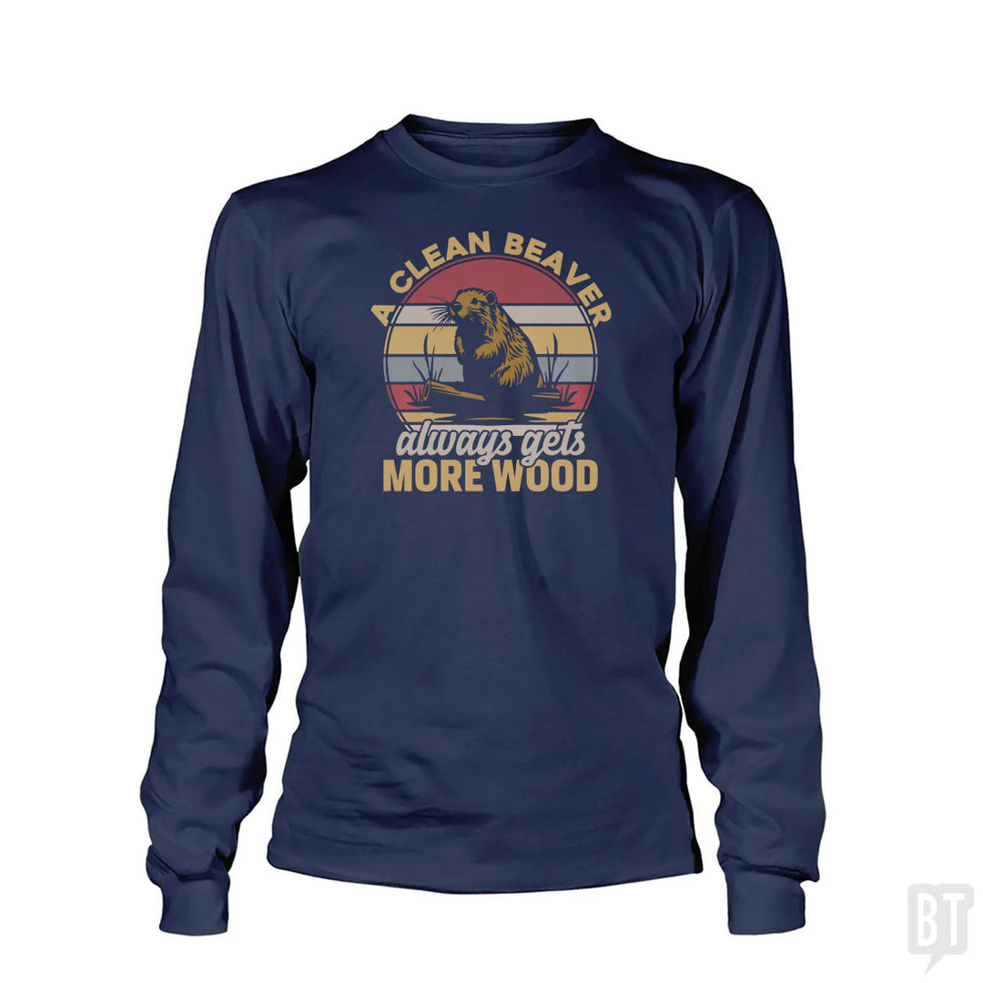 A Clean Beaver Always Gets More Wood Long Sleeve
