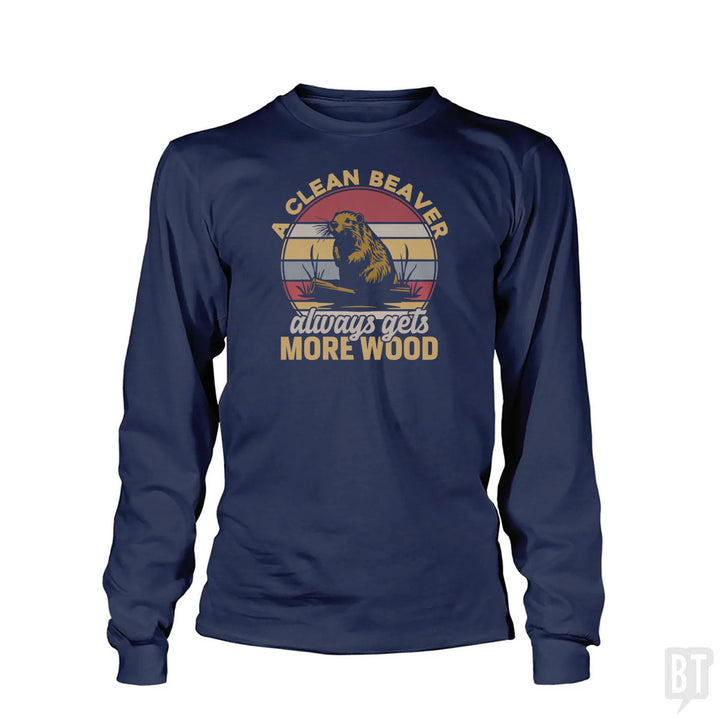 A Clean Beaver Always Gets More Wood Long Sleeve