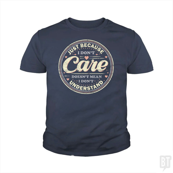 Just Because I Dont Care Kids Shirt