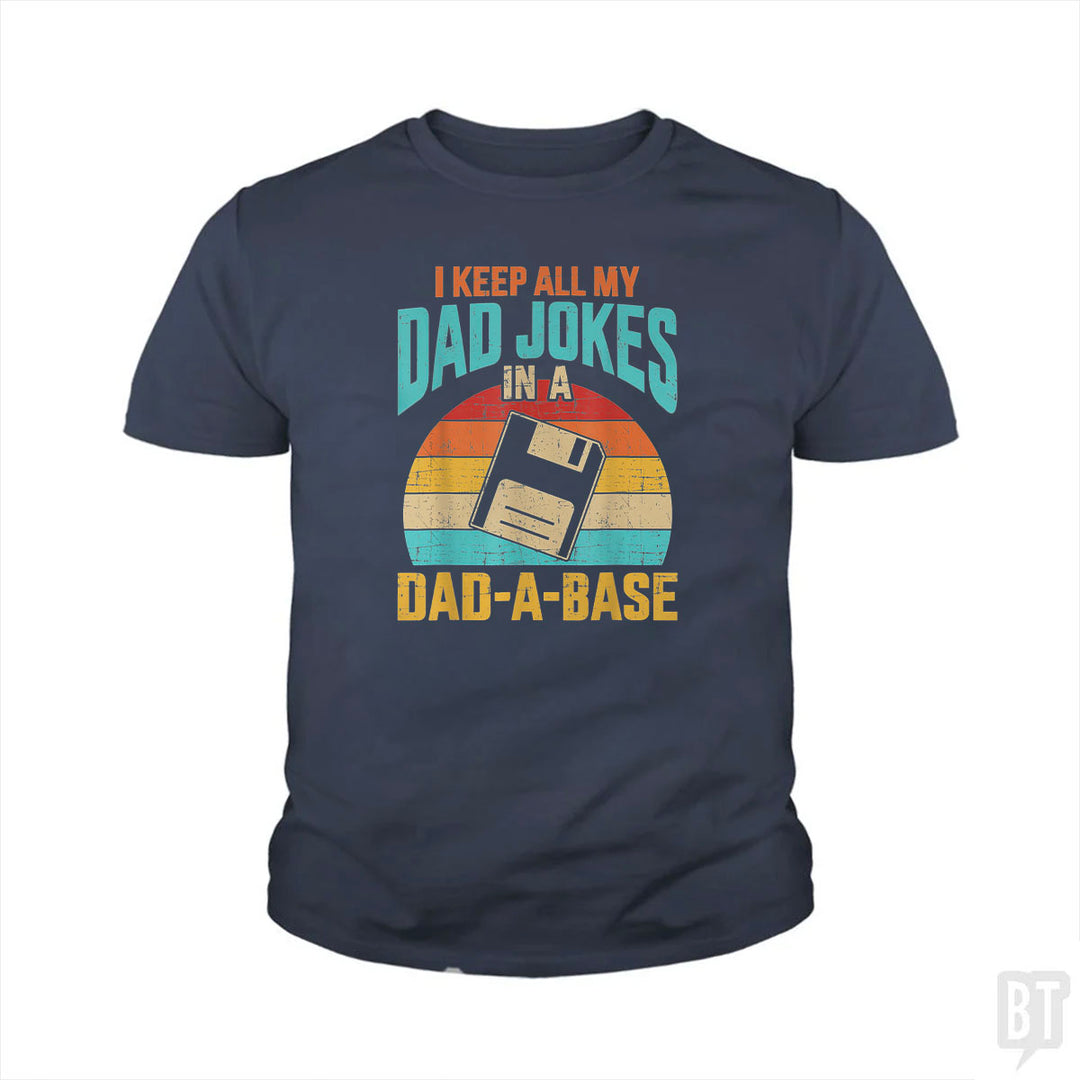 I Keep All My Dad Jokes In A Dad-A-Base Kids Shirt