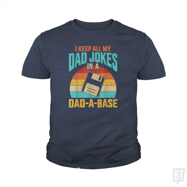 I Keep All My Dad Jokes In A Dad-A-Base Kids Shirt