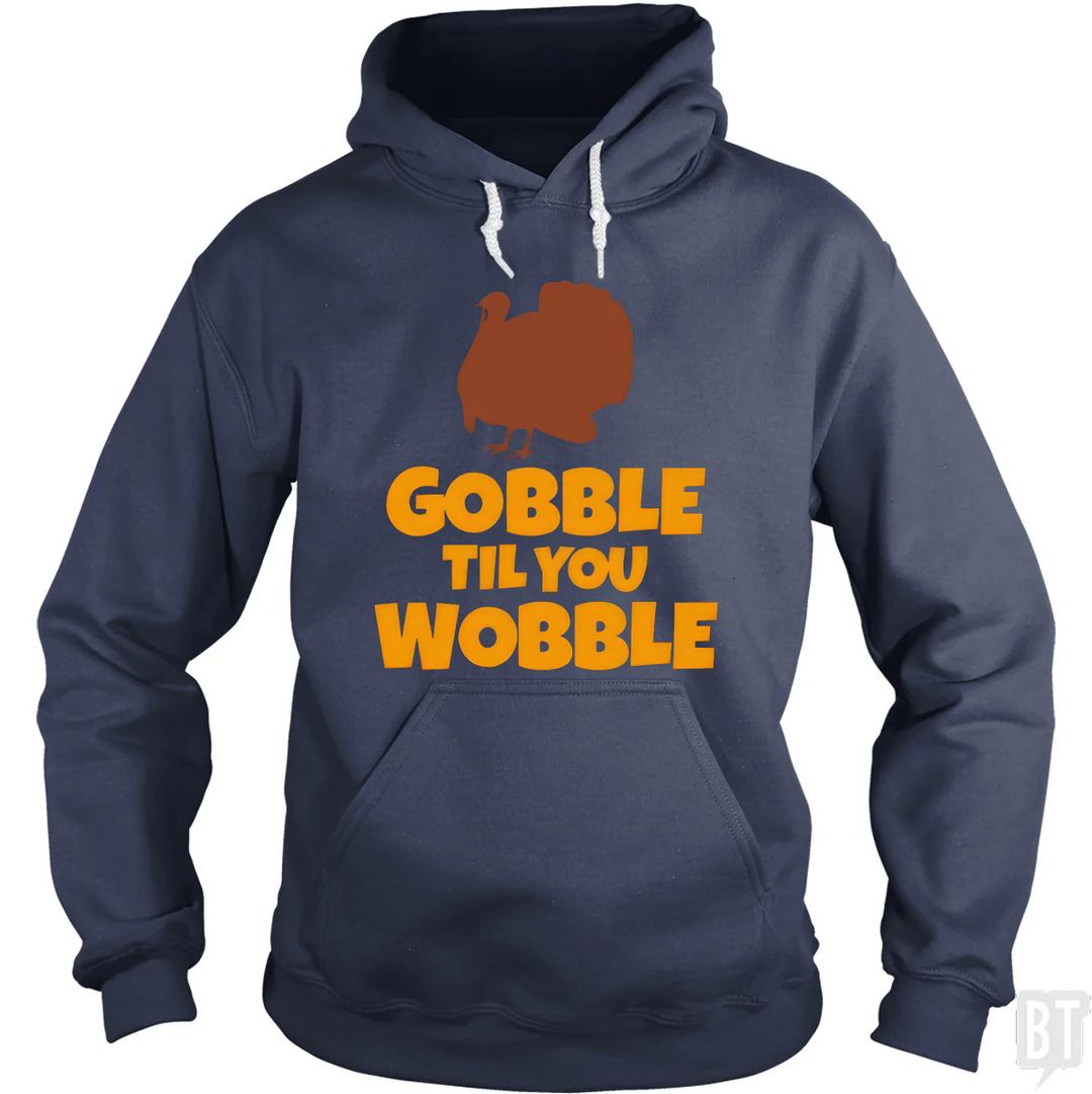 Funny Gobble Til You Wobble Thanksgiving Hoodie