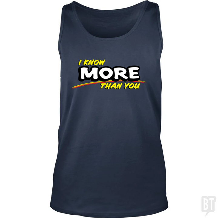 I Know More Than You Tank Top