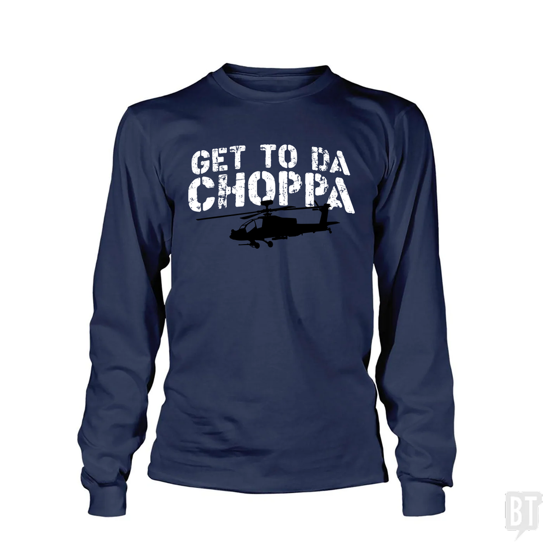 Get To Da Choppa Long Sleeve