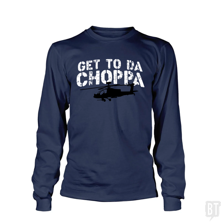 Get To Da Choppa Long Sleeve