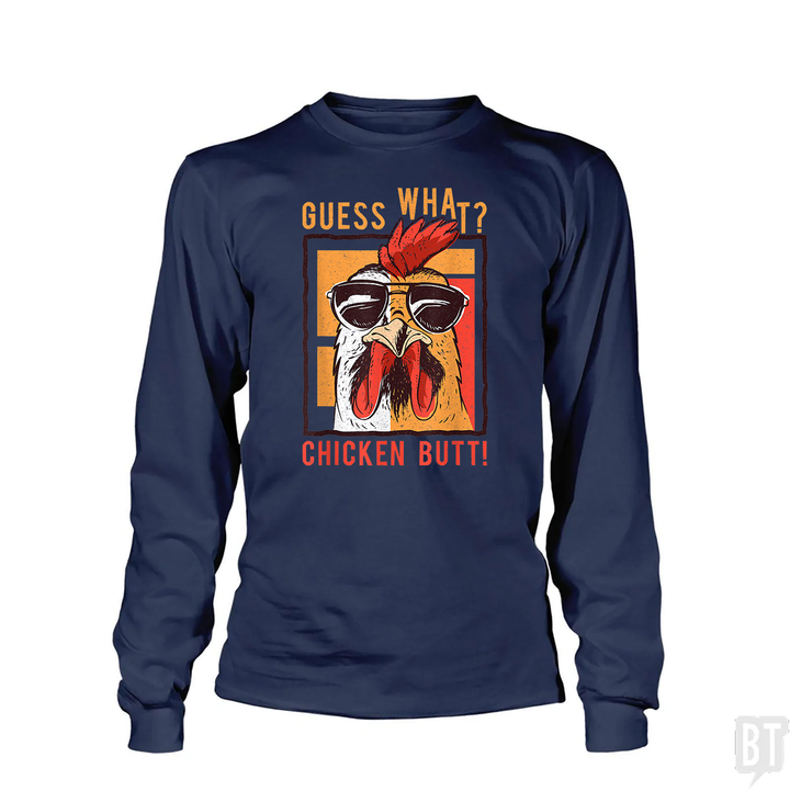 Guess What Chicken Butt Long Sleeve