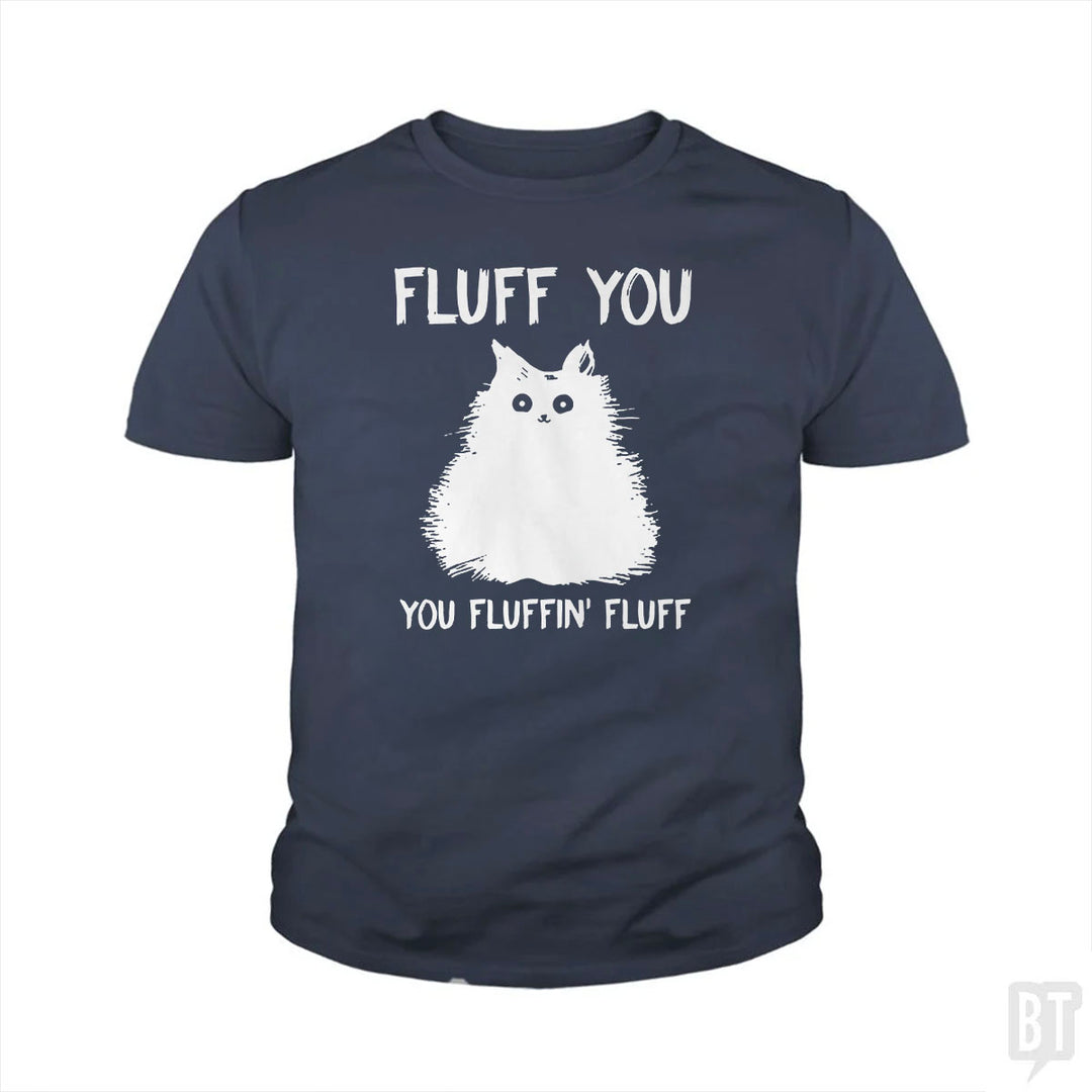 Fluff You You Fluff Funny Cat Kids Shirt