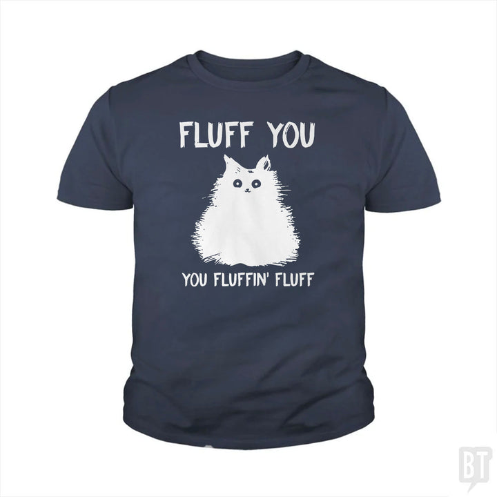 Fluff You You Fluff Funny Cat Kids Shirt