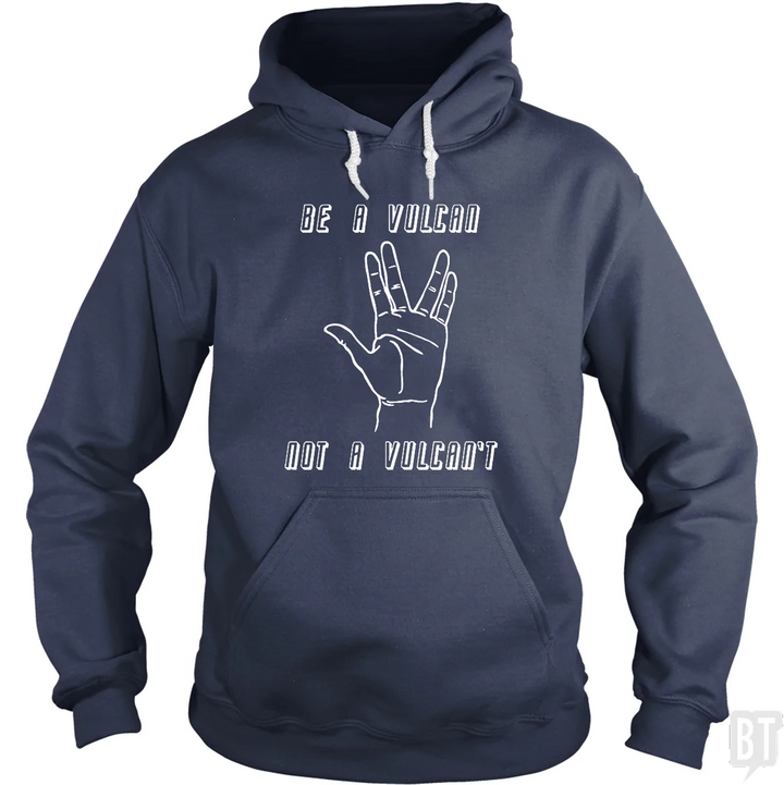 Be A Vulcan, Not A Vulcan't Hoodie