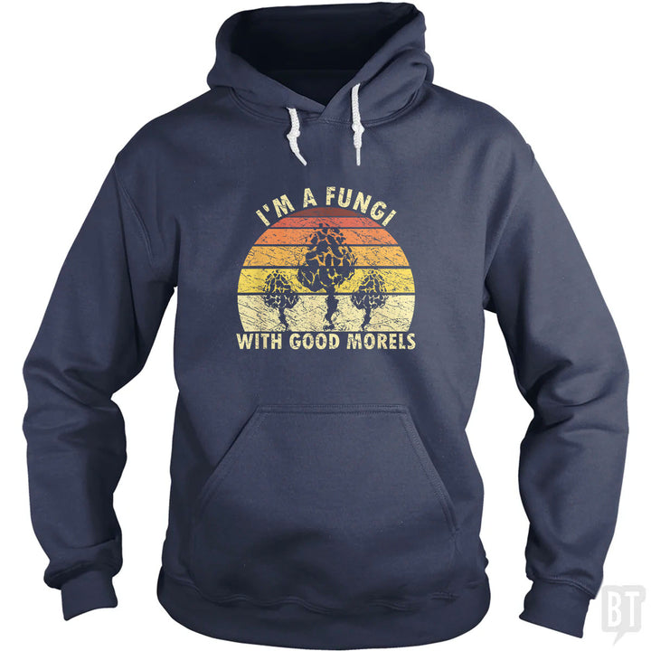 I'm A Fungi With Good Morels Hoodie