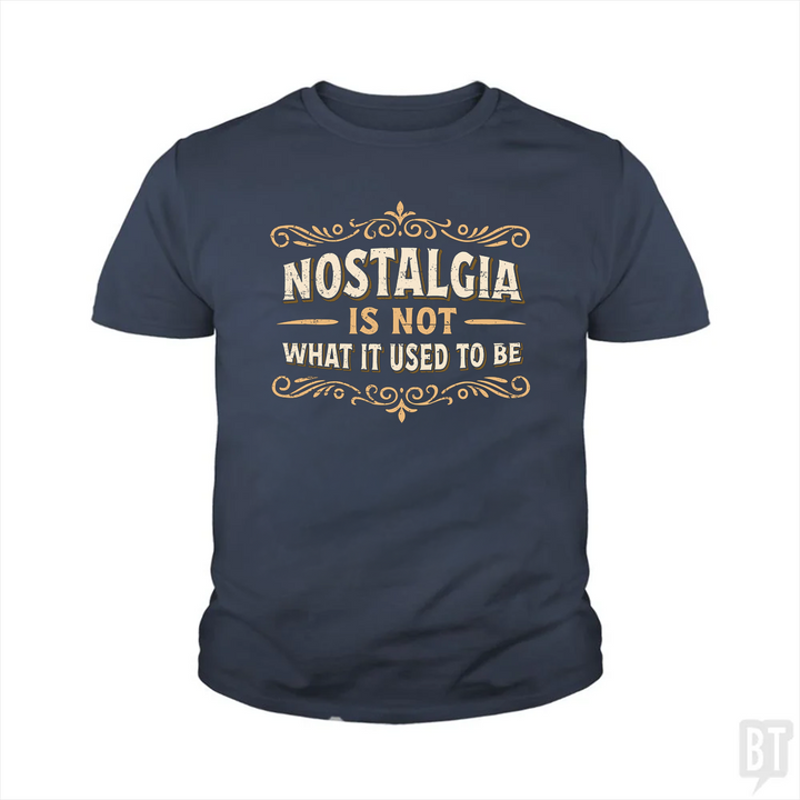 Nostalgia Is Not What It Used To Be Kids Shirt