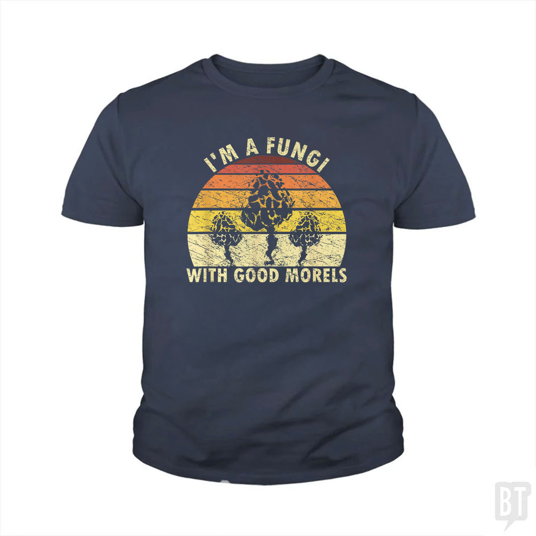 I'm A Fungi With Good Morels Kids Shirt