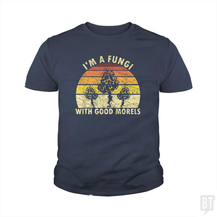 I'm A Fungi With Good Morels Kids Shirt
