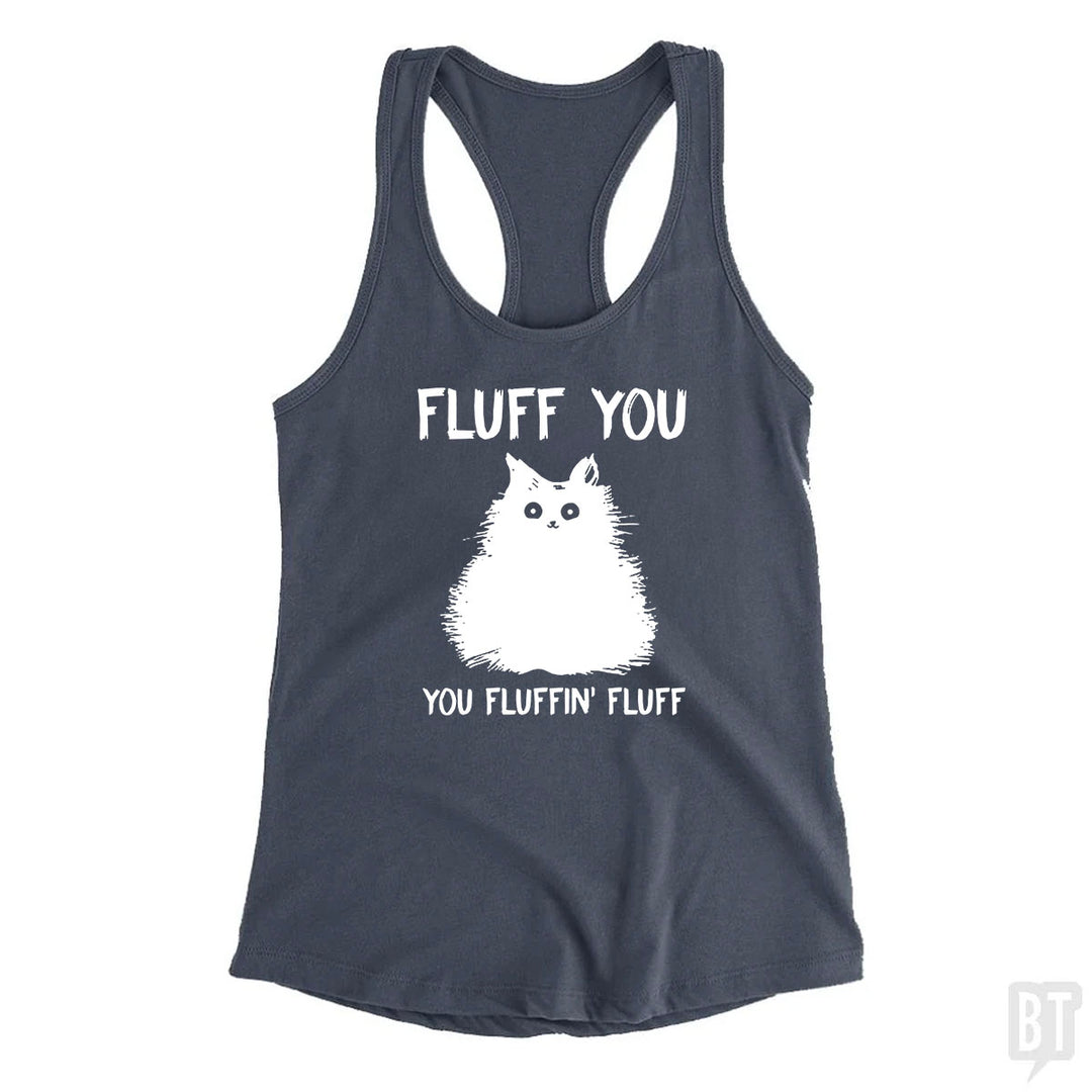 Fluff You You Fluff Funny Cat Tank Top