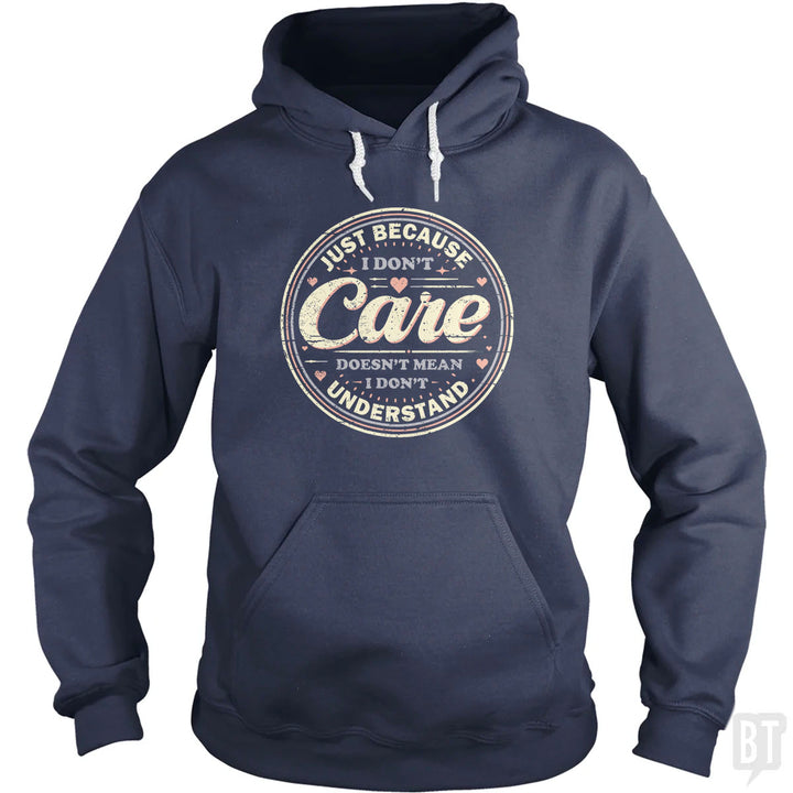 Just Because I Dont Care Hoodie