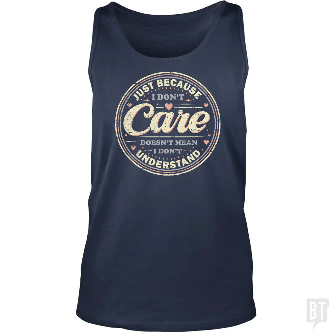 Just Because I Dont Care Tank Top