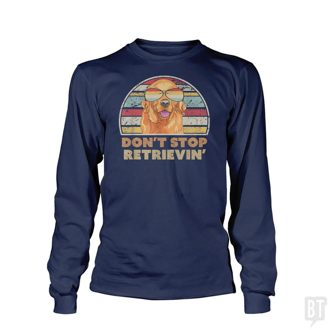 Don't Stop Retrieving Long Sleeve
