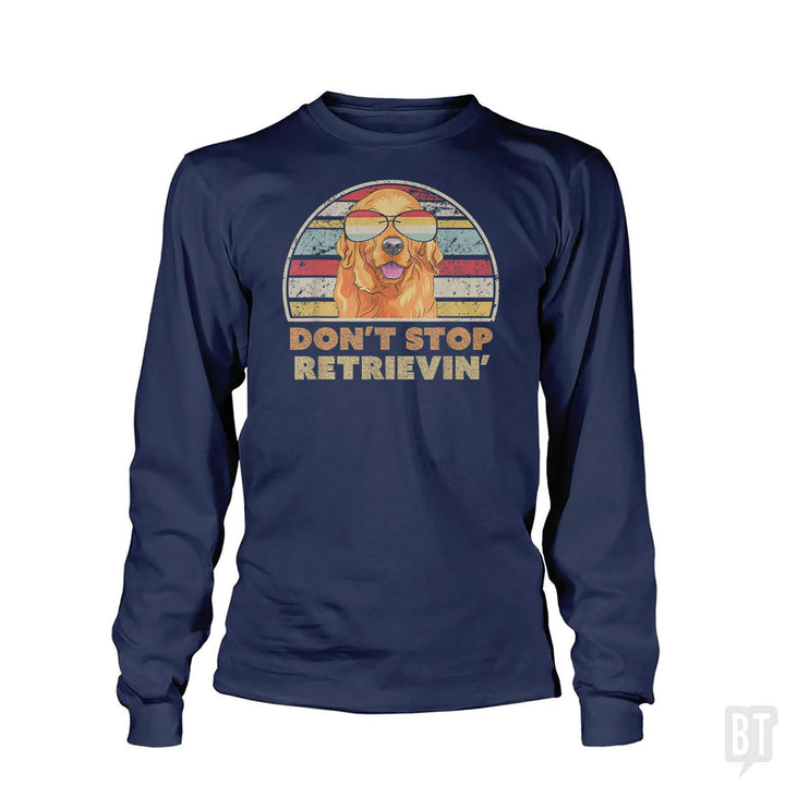 Don't Stop Retrieving Long Sleeve