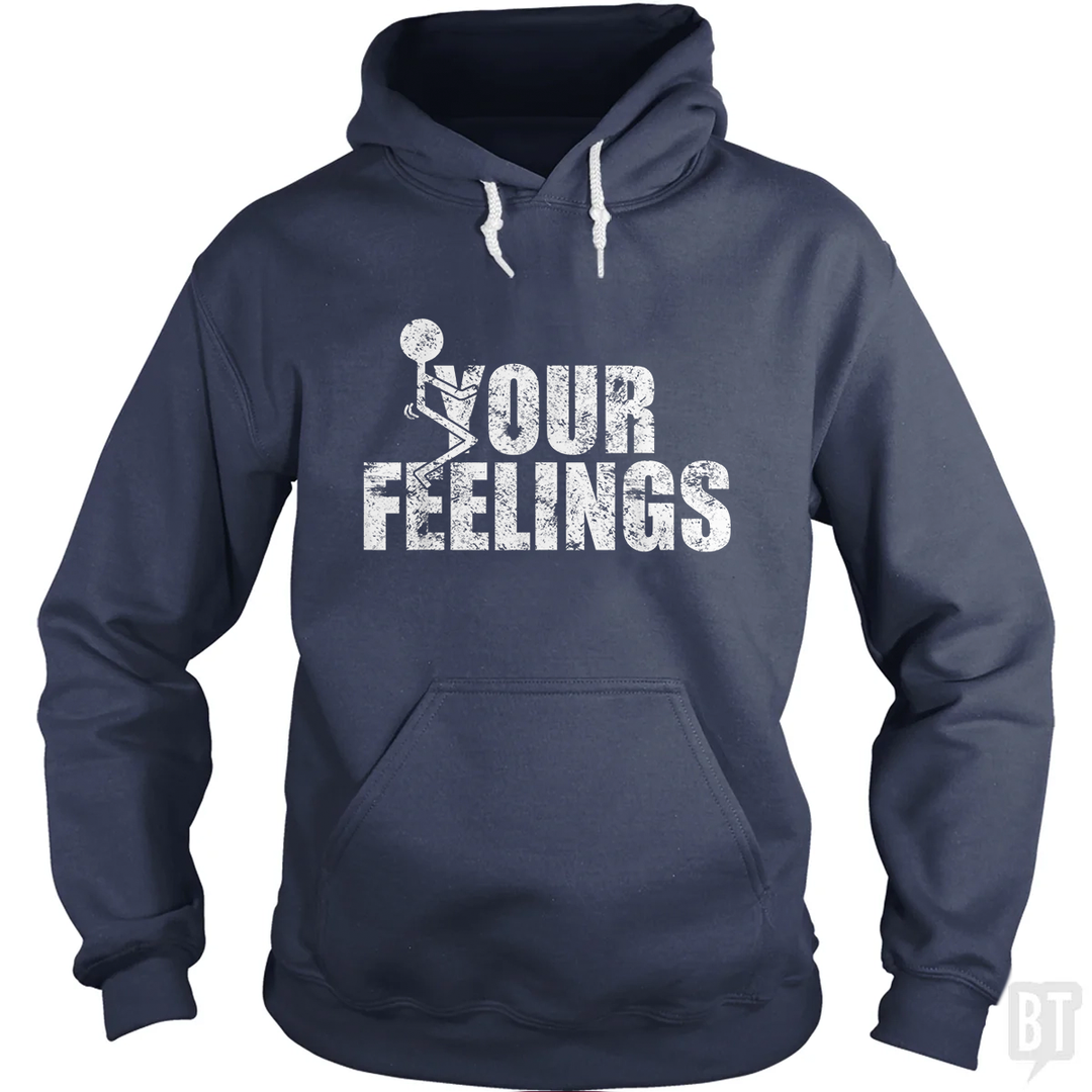 Fuck Your Feelings Hoodie