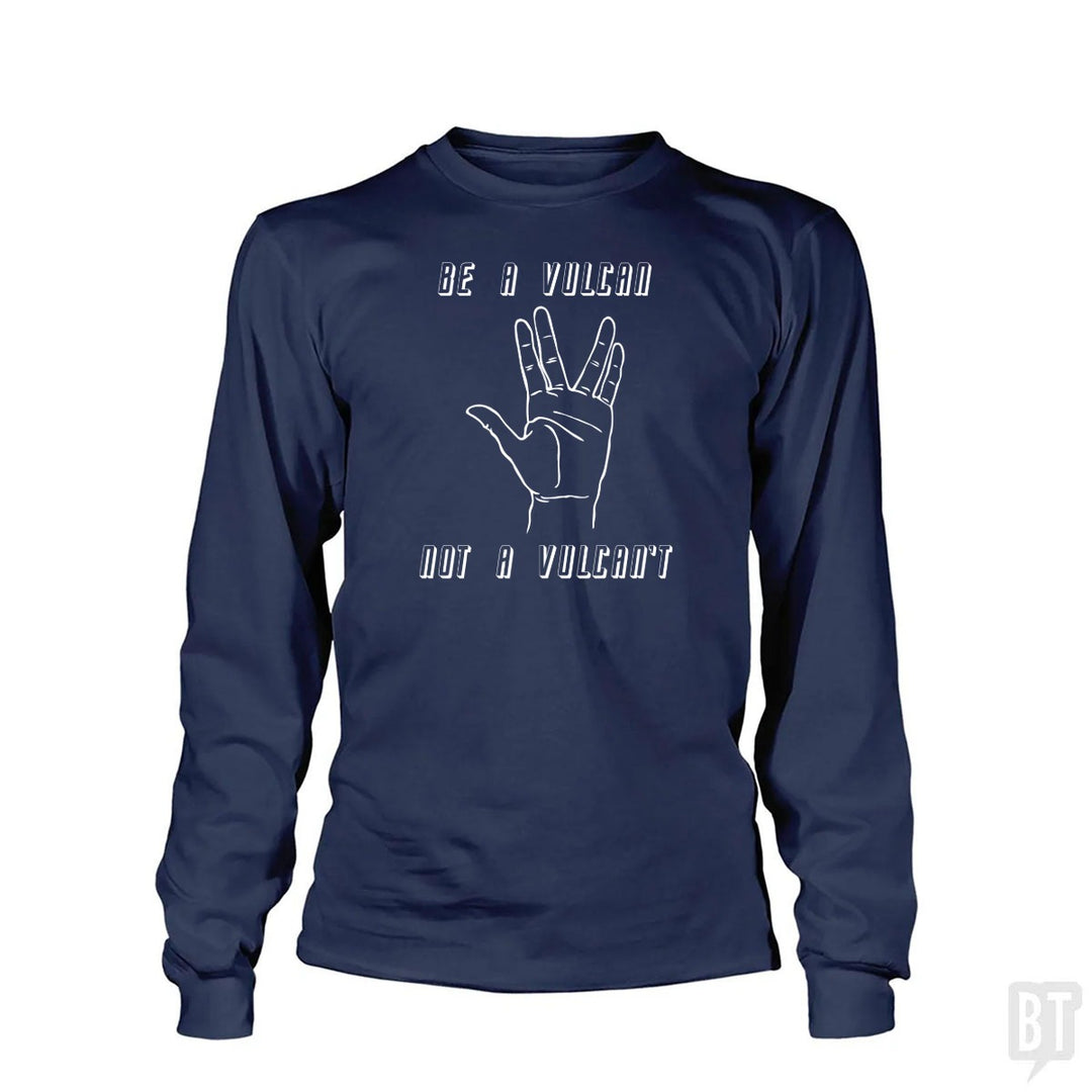 Be A Vulcan, Not A Vulcan't Long Sleeve