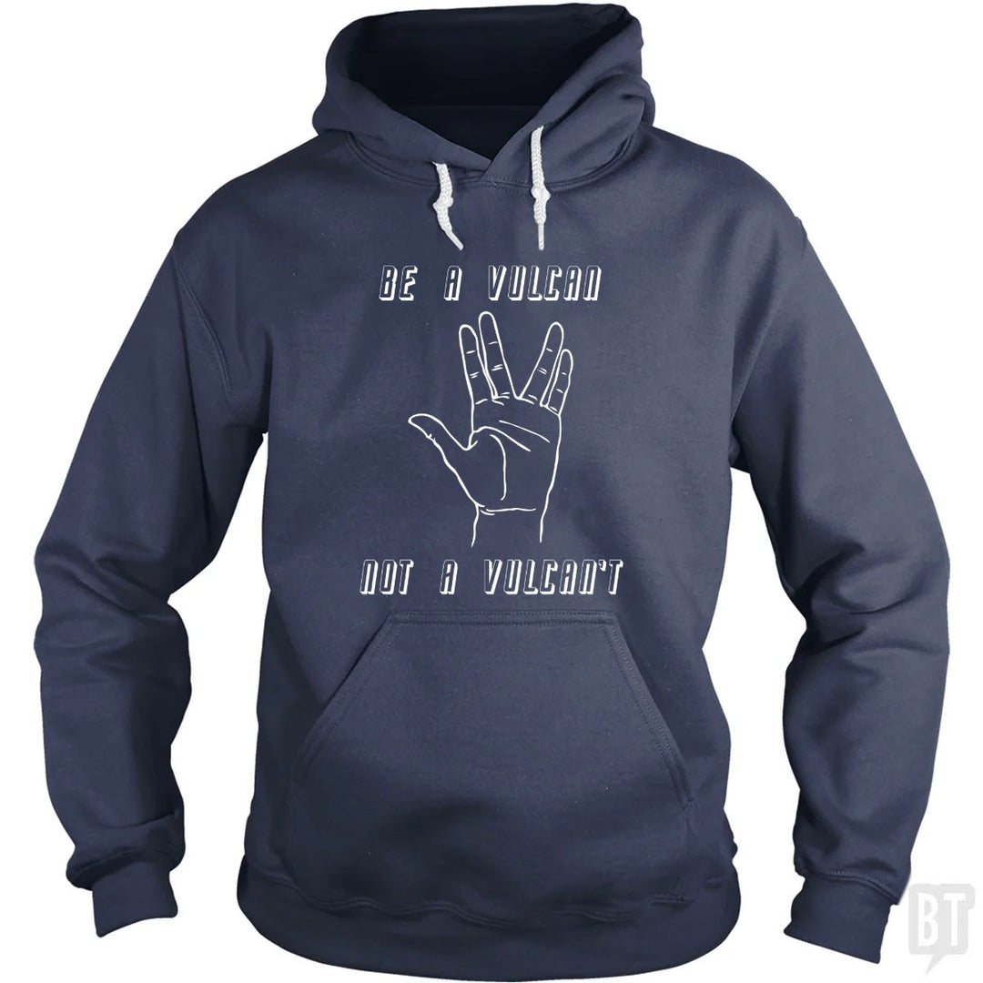 Be A Vulcan, Not A Vulcan't Hoodie