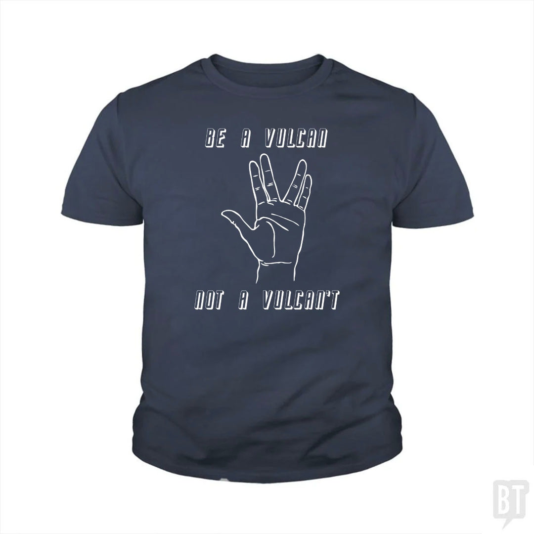 Be A Vulcan, Not A Vulcan't Kids Shirt