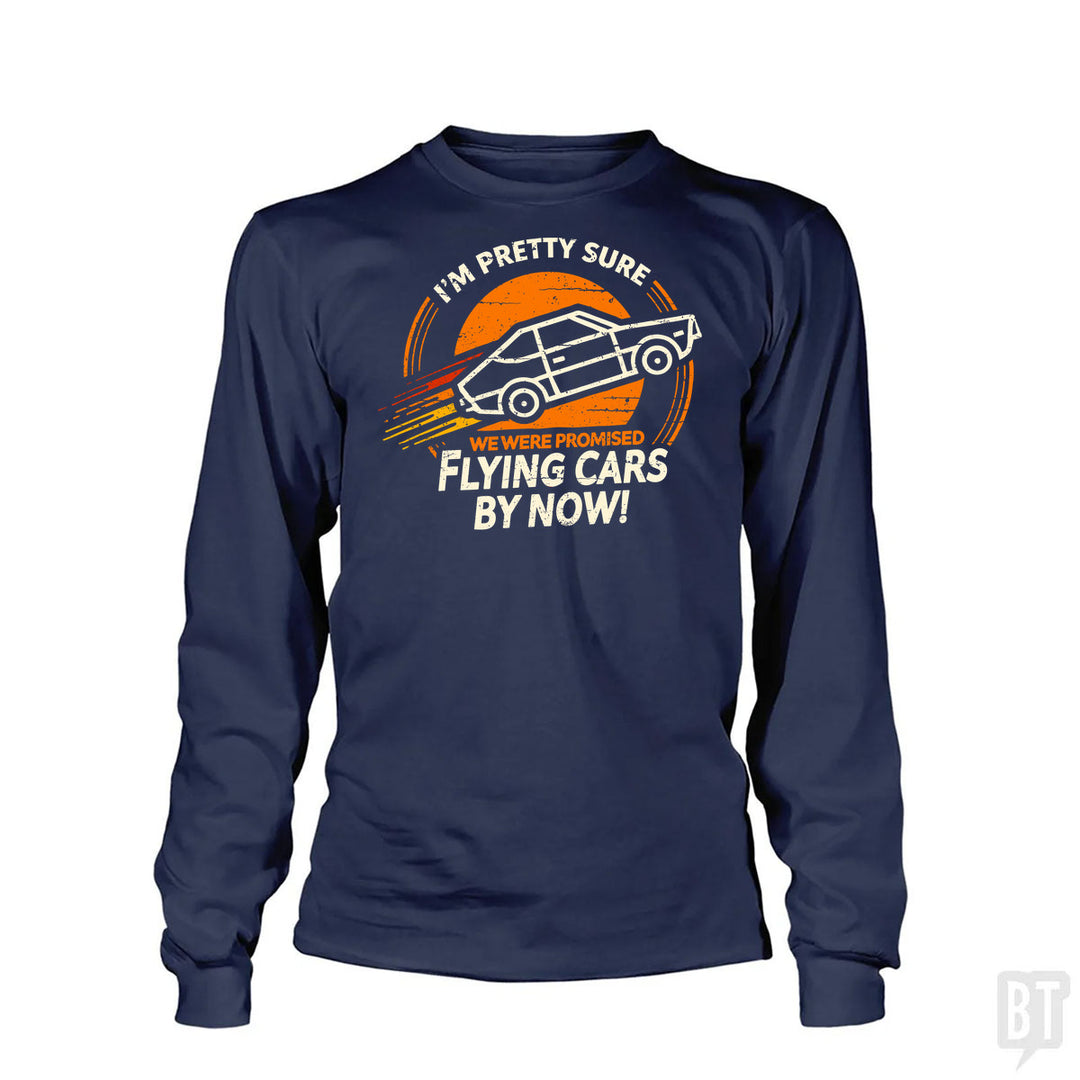 Flying Cars By Now! Long Sleeve