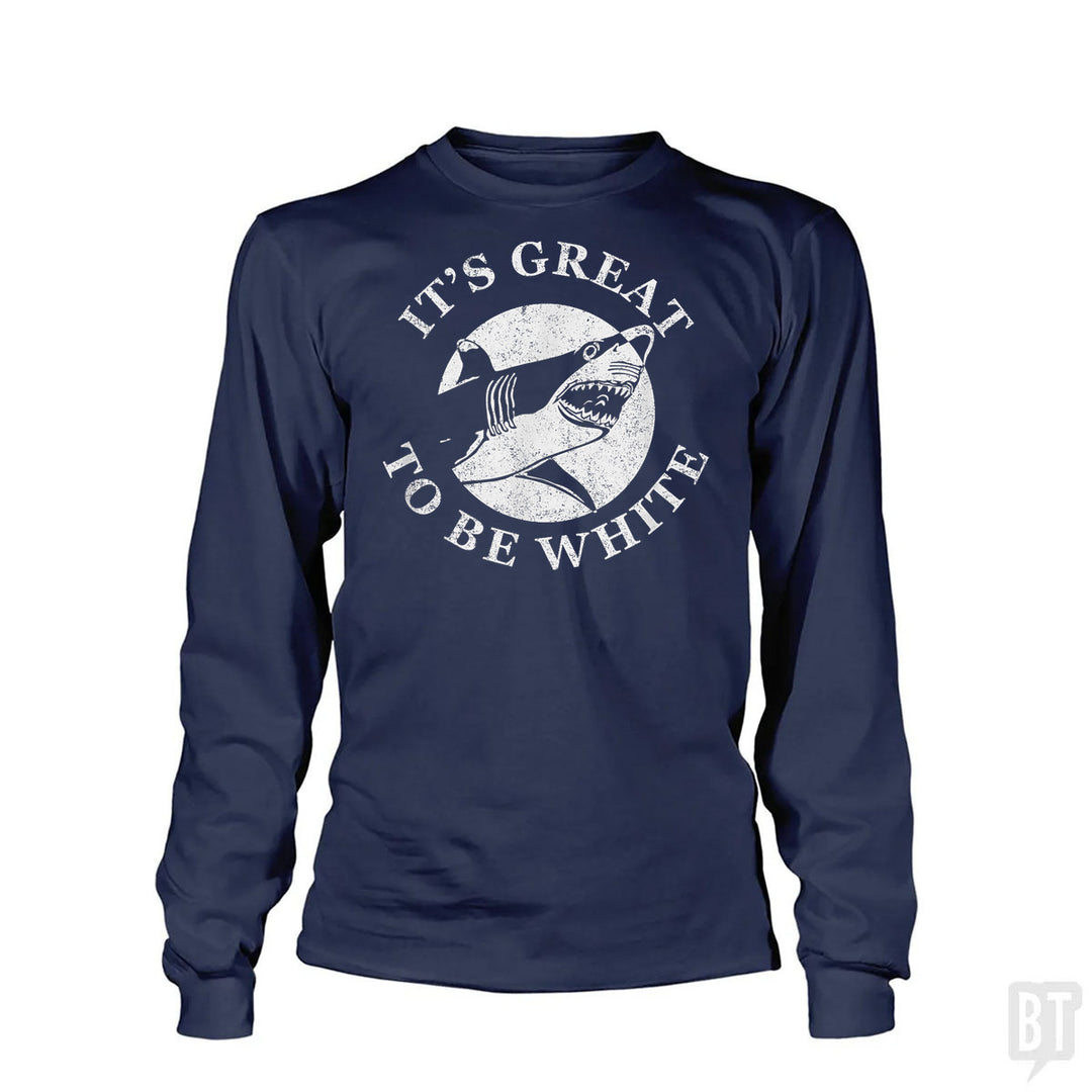 Great To Be White Long Sleeve