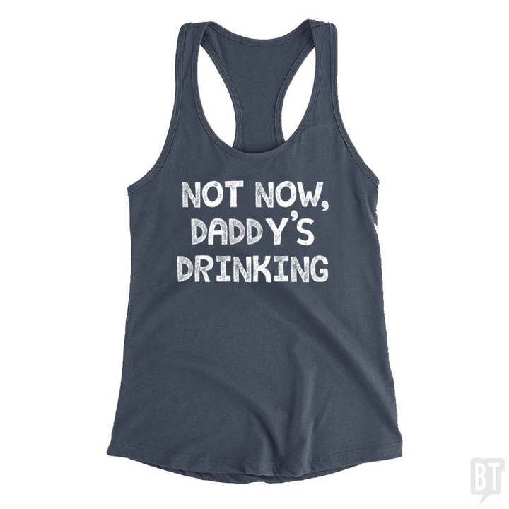 Not Now, Daddy's Drinking Tank Top