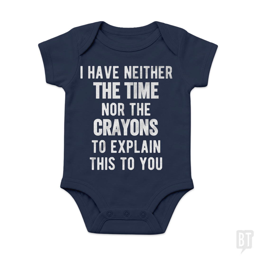 I Have Neither The Time Nor The Crayons To Explain Baby One-Piece