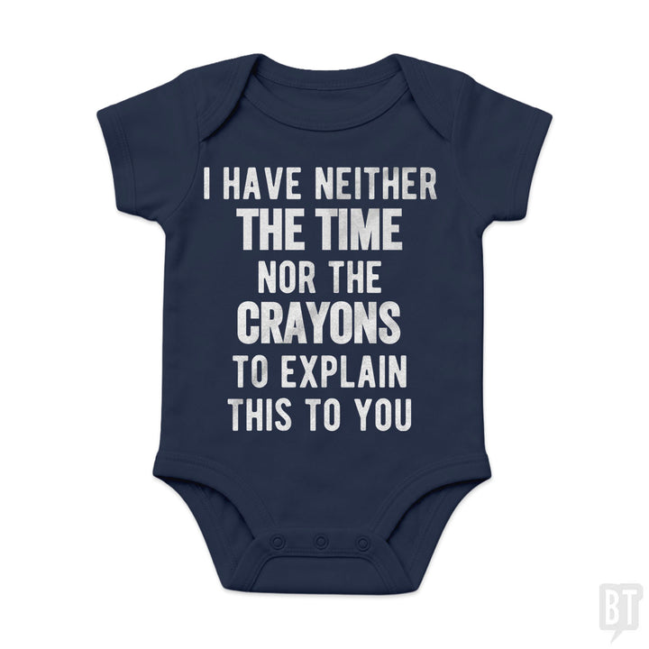 I Have Neither The Time Nor The Crayons To Explain Baby One-Piece