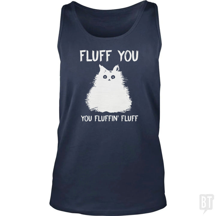 Fluff You You Fluff Funny Cat Tank Top