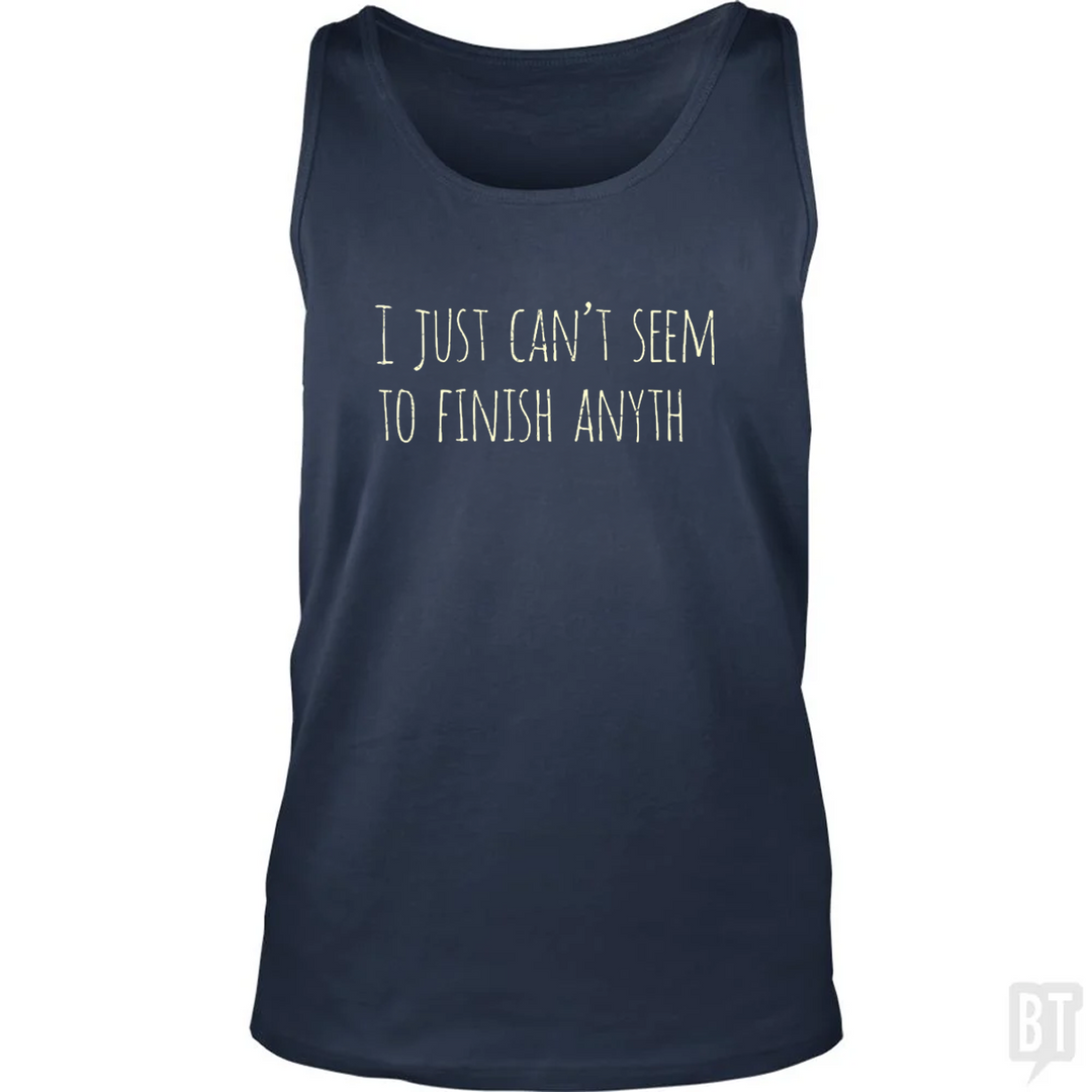 Can't Finish Anyth Tank Top