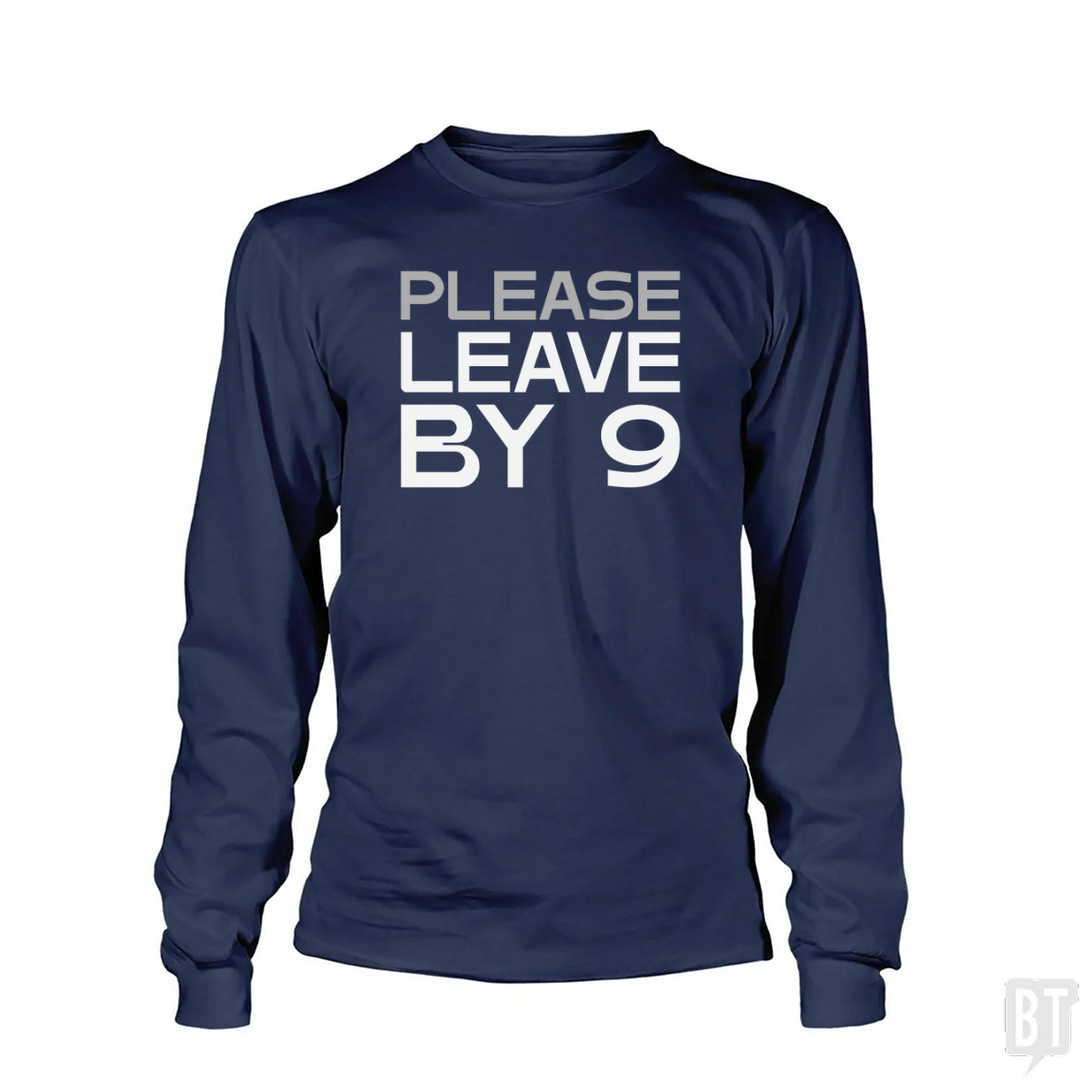 Please Leave By 9 Long Sleeve