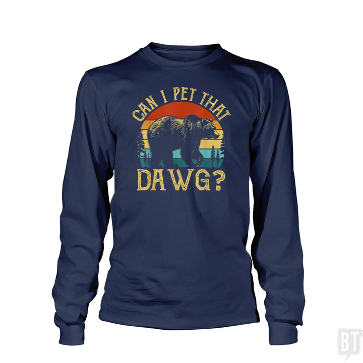 Can I Pet That Dawg Long Sleeve