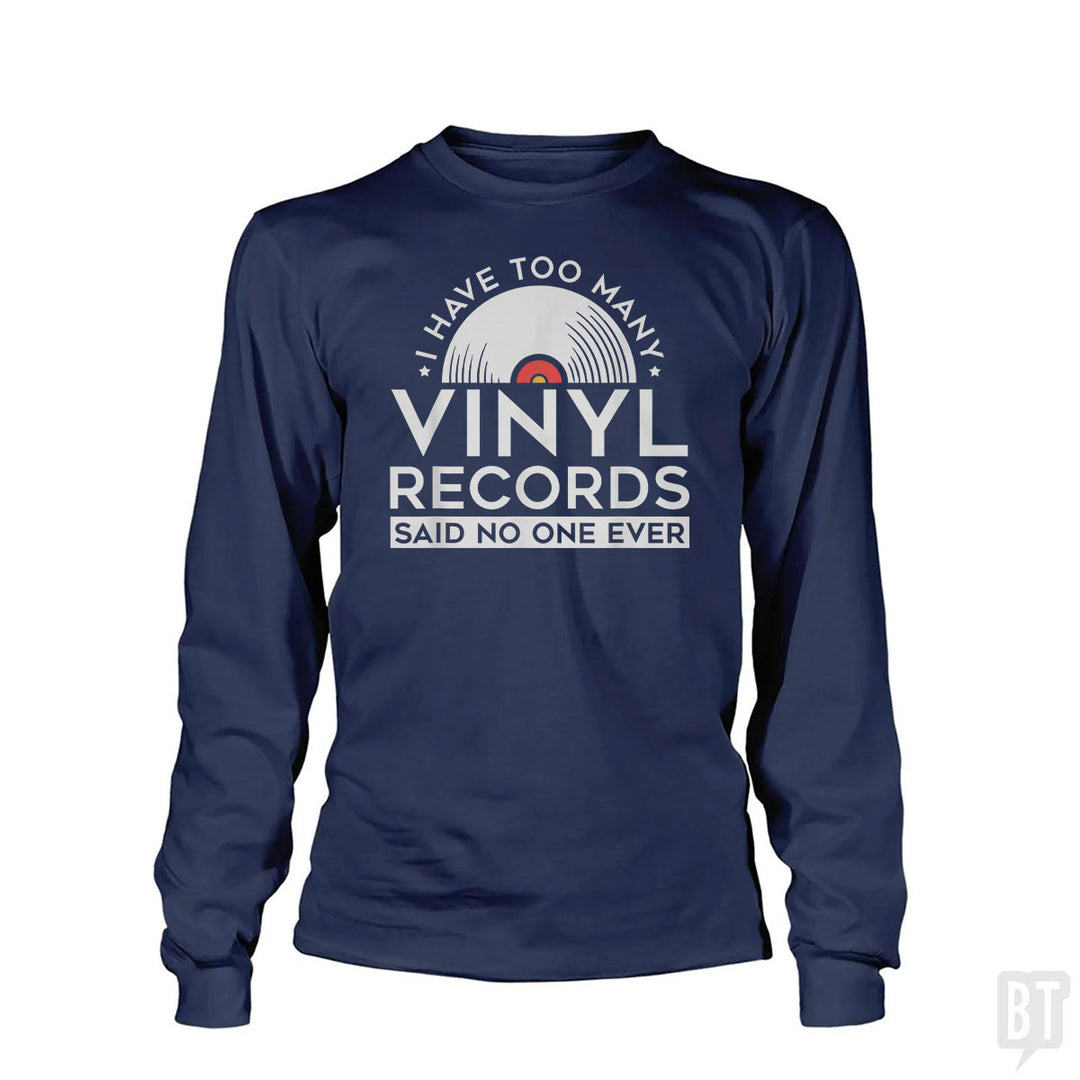 I Have Too Many Vinyl Records Long Sleeve